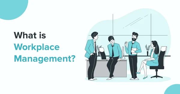 Workplace Management: What is it & How Can Your Business Benefit from it?